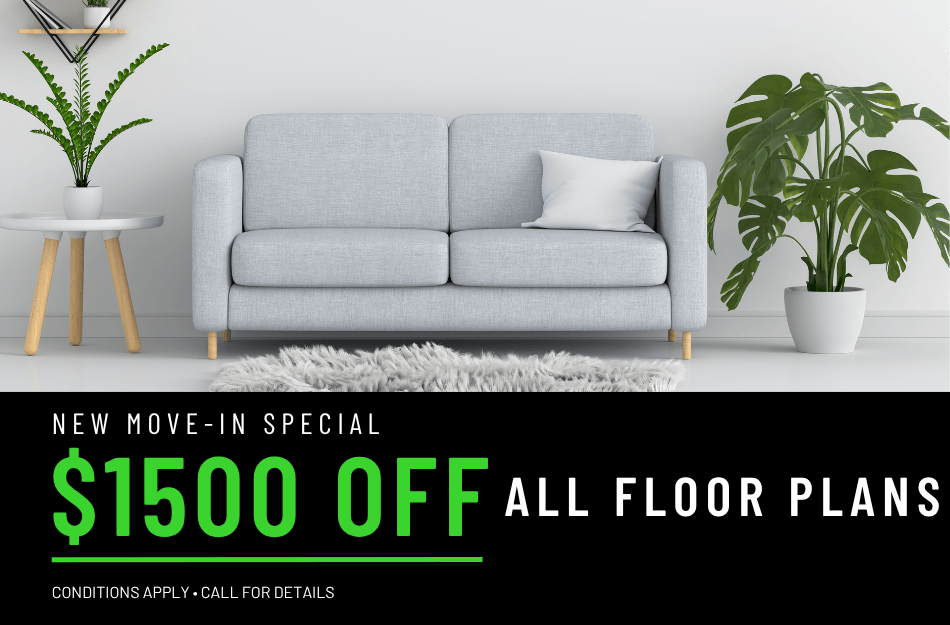 Get $1500 off move in on ALL floor plans for a limited time! Conditions apply, call for details